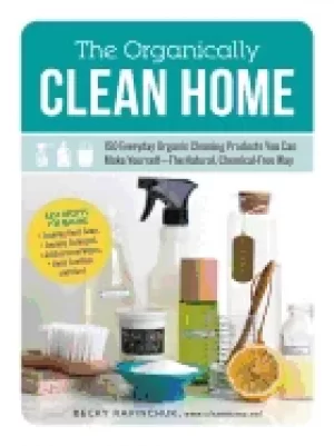 Image of organically clean home 150 everyday organic cleaning products you can make