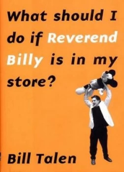 Image of What Should I Do If Reverend Billy Is in My Store by Bill Talen Hardback