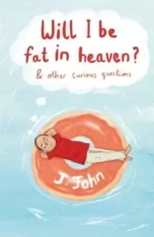 Image of Will I be Fat in Heaven? and Other Curious Questions