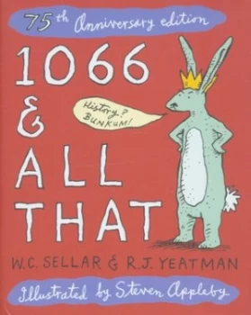 Image of 1066 and All That by Walter Carruthers Sellar and Robert Julian Yeatman and John Reynolds and Steven Appleby Hardback