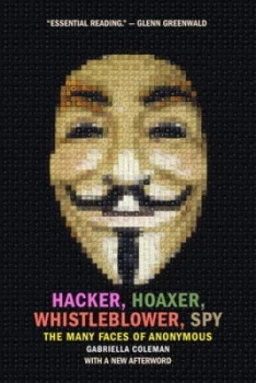 Image of Hacker Hoaxer Whistleblower Spy by Gabriella Coleman Paperback