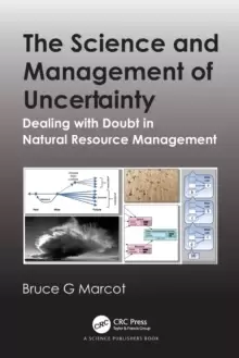 Image of The Science and Management of Uncertainty : Dealing with Doubt in Natural Resource Management