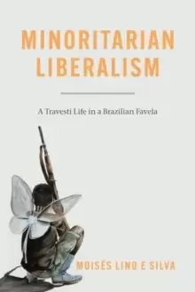 Image of Minoritarian Liberalism : A Travesti Life in a Brazilian Favela