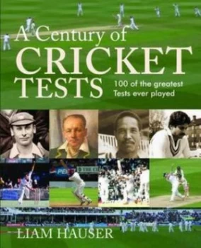 Image of A Century of Cricket Tests by Liam Hauser Book