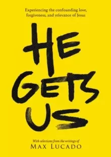 Image of He Gets Us : Experiencing the confounding love, forgiveness, and relevance of Jesus