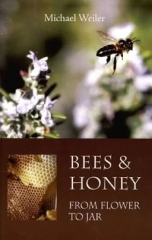 Image of Bees and Honey from Flower to Jar by Michael Weiler Paperback