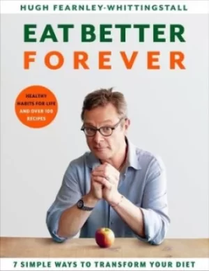 Image of Eat better forever by Hugh Fearnley-Whittingstall