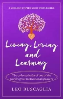 Image of Living, Loving and Learning : The collected talks of one of the world's great motivational speakers