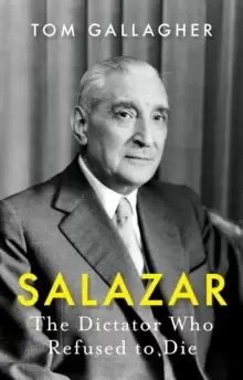 Image of Salazar : The Dictator Who Refused to Die