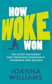 Image of How Woke Won : The Elitist Movement That Threatens Democracy, Tolerance and Reason