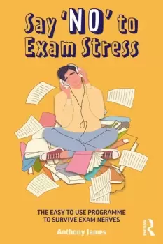 Image of Say 'No' to Exam StressThe Easy to Use Programme to Survive Exam Nerves