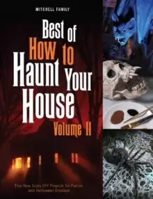 Image of Best of How to Haunt Your House, Volume II : Dozens of Spirited DIY Projects for Parties and Halloween Displays