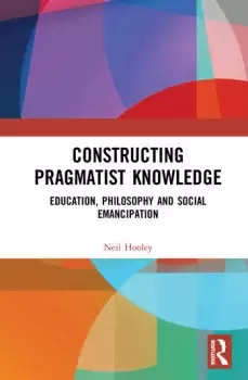 Image of Constructing Pragmatist KnowledgeEducation Philosophy and Social Emancipation