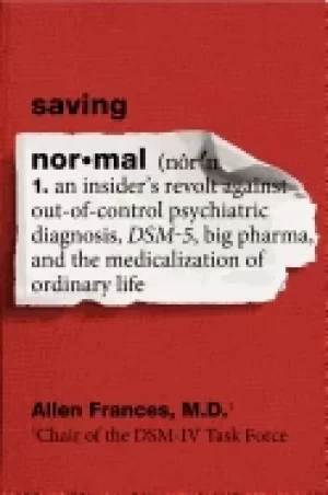 Image of saving normal an insiders revolt against out of control psychiatric diagnos