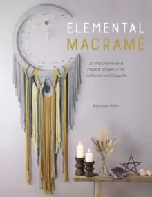 Image of Elemental Macrame : 20 macrame and crystal projects for balance and beauty