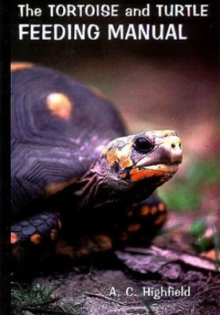 Image of The Tortoise and Turtle Feeding Manual by A.C Highfield Paperback
