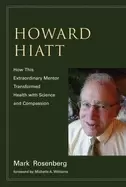 Image of howard hiatt how this extraordinary mentor transformed health with science