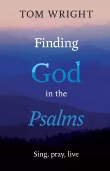 Image of Finding God in the Psalms : Sing, Pray, Live