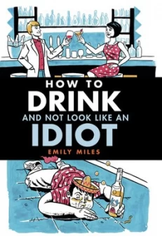 Image of How to Drink and Not Look like an Idiot by Emily Miles Hardback
