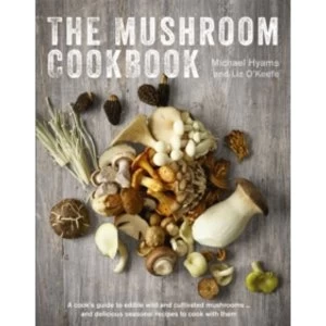 Image of The Mushroom Cookbook: A Cook's Guide to Edible Wild and Cultivated Mushrooms and Delicious Seasonal Recipes to Cook...