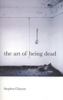 Image of The Art of Being Dead by Stephen Clayton Paperback