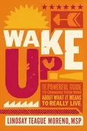 Image of wake up the powerful guide to changing your mind about what it means to rea