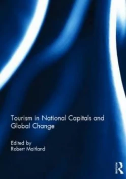 Image of Tourism in National Capitals and Global Change by Robert Maitland Hardback
