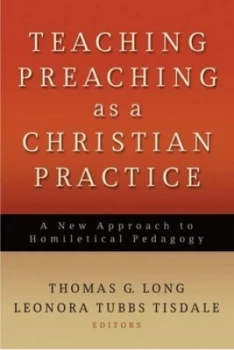 Image of Teaching Preaching As a Christian Practice by Thomas G. Long Paperback