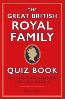 Image of The Great British Royal Family Quiz Book : One's Toughest Questions and Their Answers