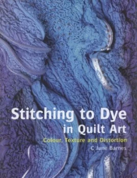 Image of Stitching to Dye in Quilt Art by C June Barnes Hardback