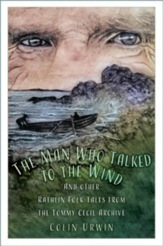 Image of The Man Who Talked to the Wind : And other Rathlin Folk Tales from the Tommy Cecil Archive Paperback / softback