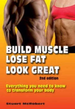 Image of Build Muscle Lose Fat Look Great by Stuart Mcrobert Paperback
