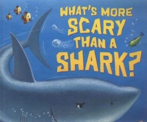 Image of Whats More Scary Than a Shark by Paul Bright and Michael Terry Paperback