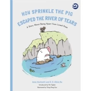 Image of How Sprinkle the Pig Escaped the River of Tears : A Story About Being Apart From Loved Ones