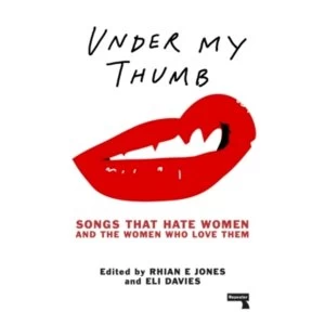 Image of Under My Thumb: Songs that hate women and the women who love them