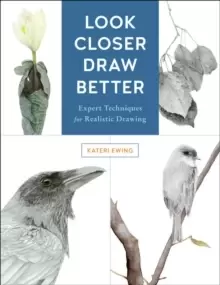 Image of Look Closer, Draw Better : Expert Techniques for Realistic Drawing