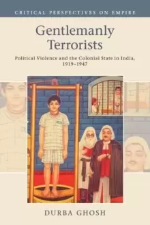 Image of Gentlemanly Terrorists : Political Violence and the Colonial State in India, 1919-1947