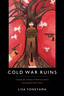 Image of Cold War Ruins : Transpacific Critique of American Justice and Japanese War Crimes