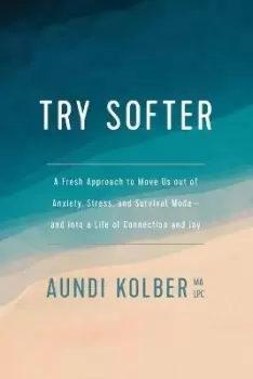 Image of Try Softer by Aundi Kolber