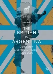 Image of The British in Argentina : Commerce, Settlers and Power, 1800-2000
