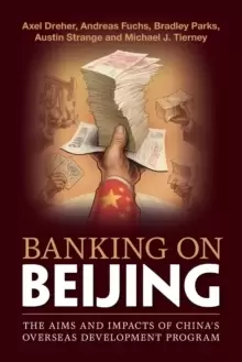 Image of Banking on Beijing : The Aims and Impacts of China's Overseas Development Program