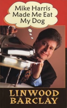 Image of Mike Harris Made Me Eat My Dog by Linwood Barclay Paperback