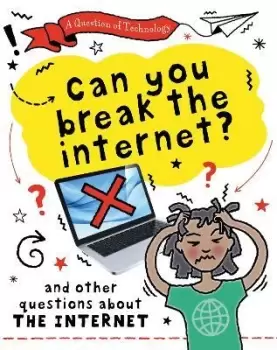 Image of A Question of Technology: Can You Break the Internet? by Clive Gifford