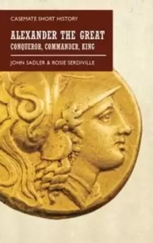 Image of Alexander the Great : Conqueror, Commander, King