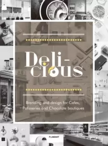 Image of Delicious: Branding And Design For Cafes, Patisseries And Chocolate Boutiques