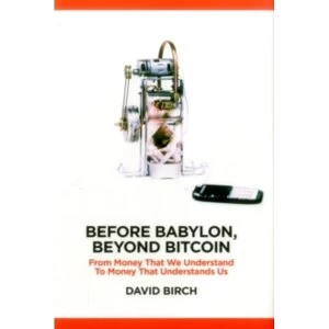 Image of Before Babylon, Beyond Bitcoin : From Money That We Understand to Money That Understands Us