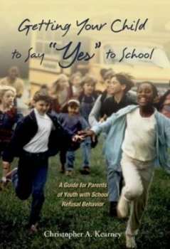 Image of Getting Your Child to Say yes to School by Christopher Kearney Book
