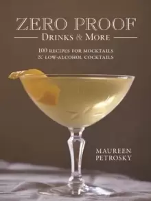 Image of Zero Proof Drinks and More: 100 Recipes for Mocktails and Low-Alcohol Cocktails
