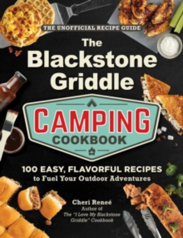 Image of The Blackstone Griddle Camping Cookbook : 100 Easy, Flavorful Recipes to Fuel Your Outdoor Adventures Hardback