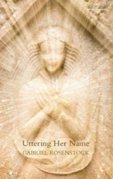 Image of Uttering Her Name by Gabriel Rosenstock Paperback